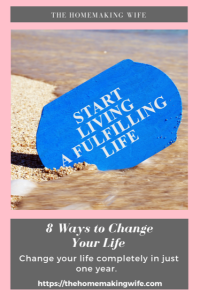 8 Amazing Ways to Change Your Life - The Homemaking Wife